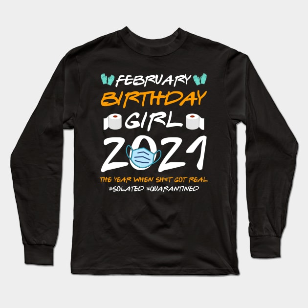 February Girl 2021 Social Distance Birthday Quarantine Gift Shirt Long Sleeve T-Shirt by Alana Clothing